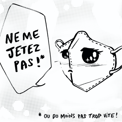 Dessin chibi d’un masque FFP2 avec de grands yeux mignons disant « ne me jetez pas (ou du moins pas trop vite) ».