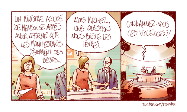 Un plateau télé, la présentatrice lance son sujet : « Un ministre accusé de mensonge après avoir affirmé que les manifestants dévoraient des bébés… » Elle se tourne vers son voisin de plateau : « Alors Michel, une question nous brûle les lèvres… » Puis finit : « Condamnez-vous ces violences ?! » [fin]
-- Premier numéro d’une autre « série » devenue récurrente sur Atsemtex : les plateaux télé. Mêmes problèmes que pour la série des tribunes de politiciens : c’est bavard et vite limité question mise en scène. Mais ça fait le job, et il y a beaucoup à dire… (là c’était pendant les manifestations des Gilets Jaunes)