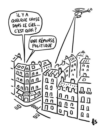 Dessin : des rues et immeubles survolés par un hélicoptère qui envoie une lumière de projecteur vers le sol.
Dialogue venant d'un immeuble :
- Il y a quelque chose dans le ciel… C'est quoi ?
- Une réponse politique.