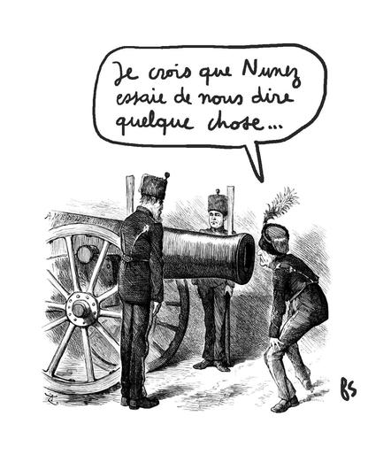 Gravure ancienne.
Un soldat regarde dans la bouche d'un canon, entouré de deux soldats au garde-à-vous, et dit : "Je crois que Nunez veut nous dire quelque chose".