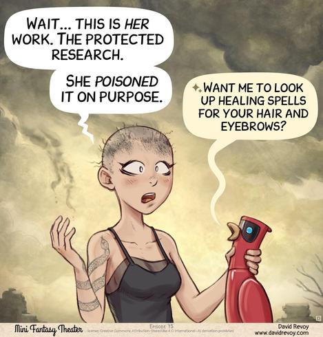 Panel 4. The Scholar stops in the middle of her attack: she realizes what happened and she's speechless, lost, looking in the void. The AI Parrot proposes something.  
> Scholar: "Wait... this is *her* work. The protected research. She poisoned it on purpose."  
> AI Parrot (small): "Want me to look up healing spells for your hair and eyebrows?"