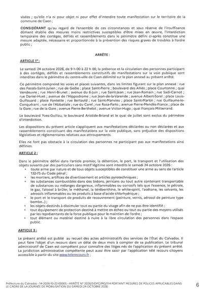 le samedi 24 octobre 2026 de 9h à 22h la présence et la circulation des personnes participant à des cortèges, défilés et rassemblement constitutifs de manifestations sur la voie publique sont interdites dans le périmètre du centre-ville de Caen délimité sur le plan annexé au présent arrêté