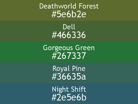 a block of five horizontal color swatches in Deathworld Forest (#5e6b2e), Dell (#466336), Gorgeous Green (#267337), Royal Pine (#36635a), and Night Shift (#2e5e6b).