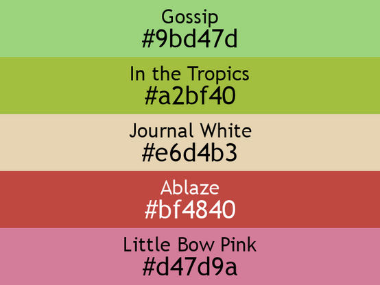 a block of five horizontal color swatches in Gossip (#9bd47d), In the Tropics (#a2bf40), Journal White (#e6d4b3), Ablaze (#bf4840), and Little Bow Pink (#d47d9a).