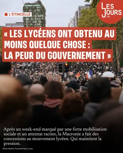 « Les lycéens ont obtenu au moins quelque chose : la peur du gouvernement »
Après un week-end marqué par une forte mobilisation sociale et un attentat raciste, la Macronie a fait des concessions au mouvement lycéen. Qui maintient la pression.