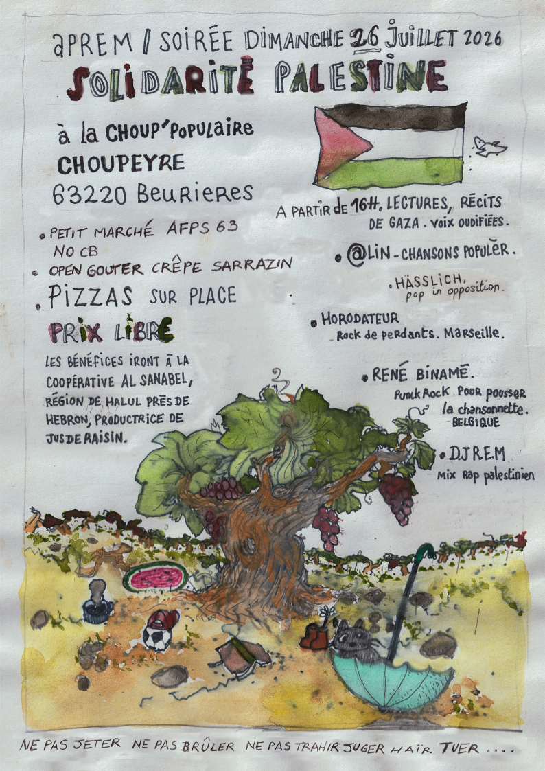 texte dans le corps du message

en haut de l'affiche, dessin d'un drapeau palestinien accompagné d'un oiseau

dans la partie inférieure, un gros cep de vigne est dessiné, entouré de divers objets se rapportant symboliquement à la palestine ou la guerre à Gaza (pastèque, chaton dans un parapluie retourné, etc.)

en bas sur une ligne "ne pas jeter ne pas brûler, ne pas trahir juger haïr tuer…"